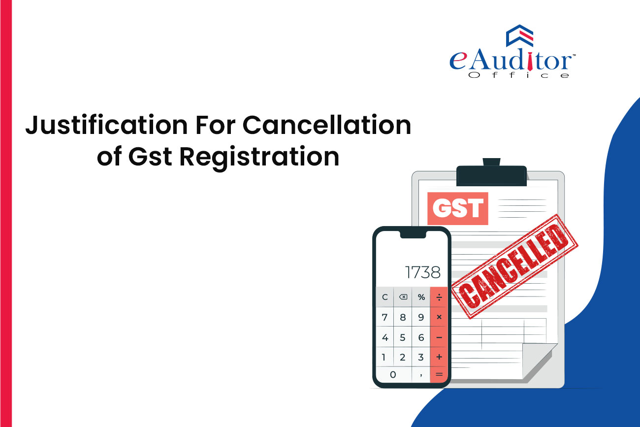 Justification For Cancellation Of GST Registration EAuditor Office justification-for-cancellation-of-gst-registration-eauditor-office